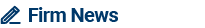 FIRM NEWS